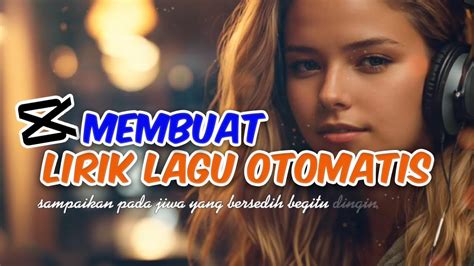 Mudah Cara Membuat Video Lirik Lagu Otomatis Di Capcut Capcut