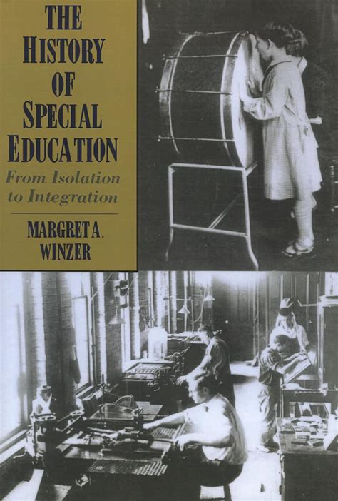 The History Of Special Education From Isolation To Integration Winzer