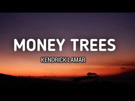 Kendrick Lamar Money Trees Lyrics That S Just How I Feel Be The