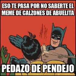 Meme Batman Slaps Robin Eso Te Pasa Por No Saberte El Meme De