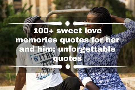 100 Sweet Love Memories Quotes For Her And Him Unforgettable Quotes