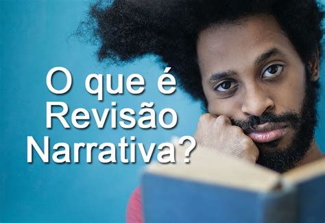 Entenda A Revisão Narrativa E Saiba Fazer Para Tcc Educação Contemporânea