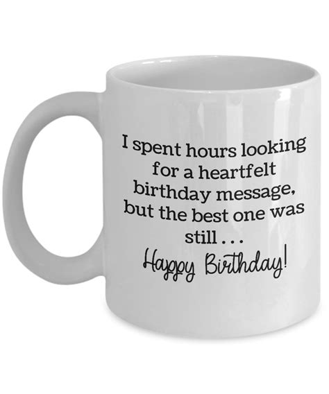 Funny Birthday Mugs - I Spent Hours Looking For A Heartfelt Birthday ...