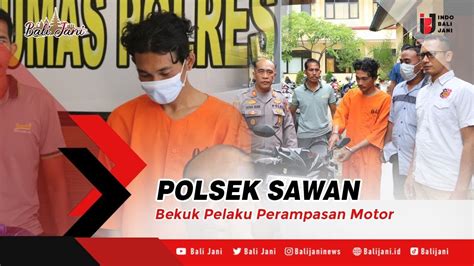 POLSEK SAWAN BEKUK PELAKU PERAMPASAN MOTOR YouTube