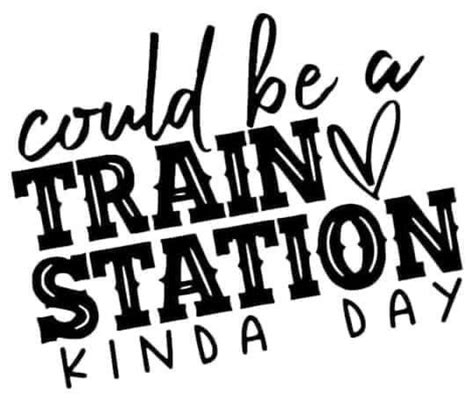 Could Be A Train Station Kinda Day In 2023 Cricut Projects Vinyl