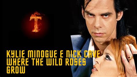 Nick Cave The Bad Seeds Ft Kylie Minogue Where The Wild Roses Grow