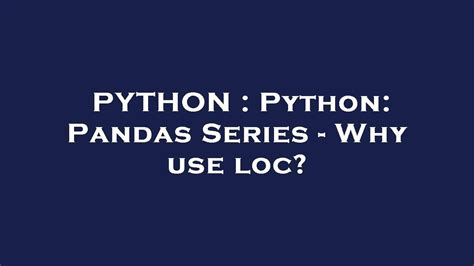 Python Python Pandas Series Why Use Loc Youtube