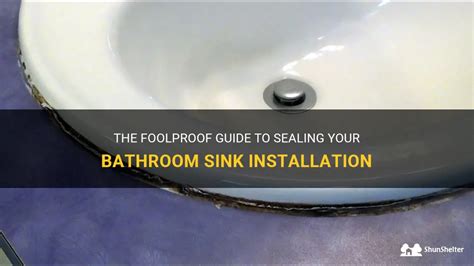 The Foolproof Guide To Sealing Your Bathroom Sink Installation