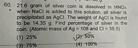 90 G Of A Silver Coin Was Dissolved In Strong Nitric Acid And Excess Of Sodium Chloride