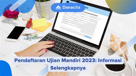 Pendaftaran Ujian Mandiri 2023 Informasi Selengkapnya Danacita