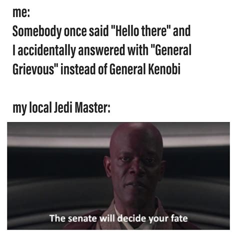 Hello there. General Grievous. : r/PrequelMemes