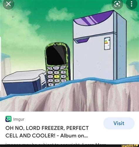 Am Imgur Visit Oh No Lord Freezer Perfect Cell And Cooler Album On Ifunny