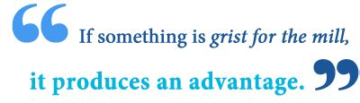 What Does Grist for the Mill Mean? - Writing Explained