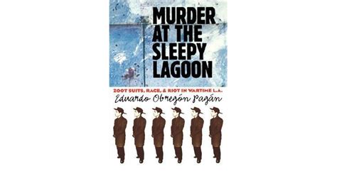 Murder at the Sleepy Lagoon: Zoot Suits, Race, and Riot in Wartime L.A ...