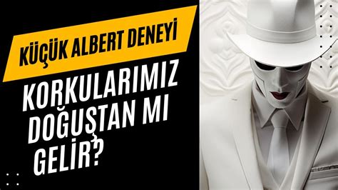 Zihin Kontrol N N Korkun G C K K Albert Deneyi Ve Nsan