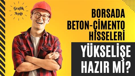 BORSADA BETON ÇİMENTO HİSSELERİ YÜKSELİŞE HAZIR MI Finansal Özgürlük