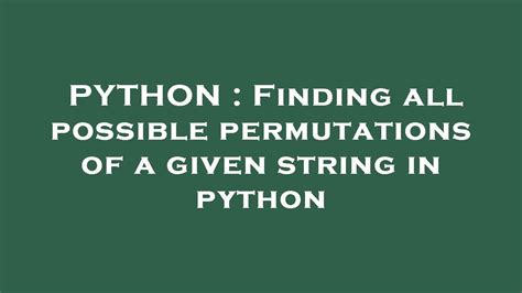 Python Finding All Possible Permutations Of A Given String In Python