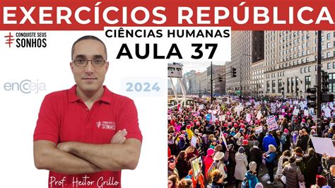 AULA 37 CIÊNCIAS HUMANAS EXERCÍCIOS REPÚBLICA ENCCEJA 2024