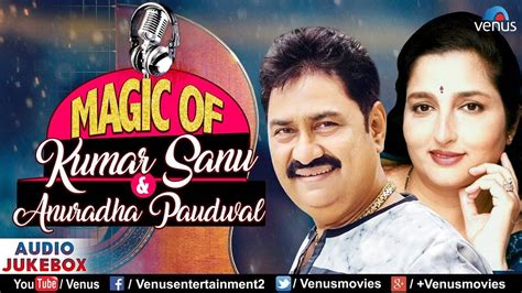 Magic Of Kumar Sanu Anuradha Paudwal S Evergreen Audio Jukebox Songs