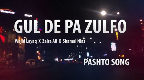 Gul De Pa Zulfo | Duet Version | Wajid Layaq x @zairaalimusic x Shamal ...