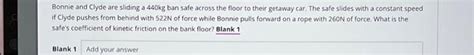 Solved Bonnie And Clyde Are Sliding A Kg Ban Safe Across Chegg