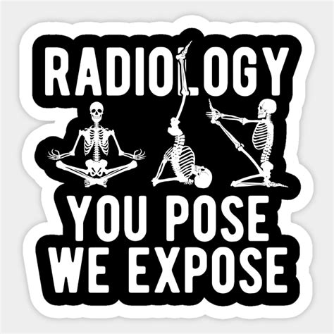 Radiology You Pose We Expose Radiology Sticker Teepublic