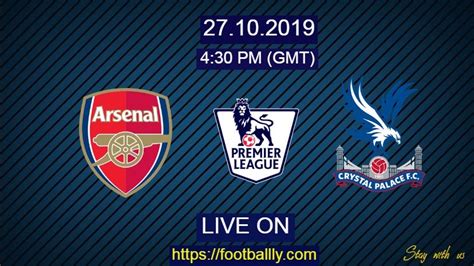 Arsenal Vs Crystal Palace Live Stream And Match Preview Premier League