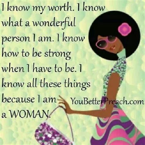 Yes And A Very Strong Woman And I Know My Worth Strong Black Woman Quotes Woman Quotes