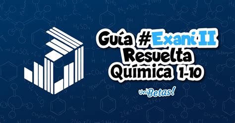 Guía EXANI II Resuelta Química Reactivos del 1 al 10