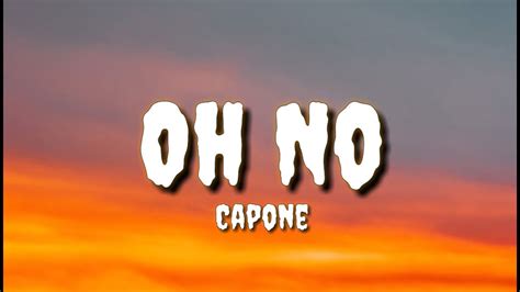 Capone Oh No Lyrics Oh No Oh No Oh No No Youtube