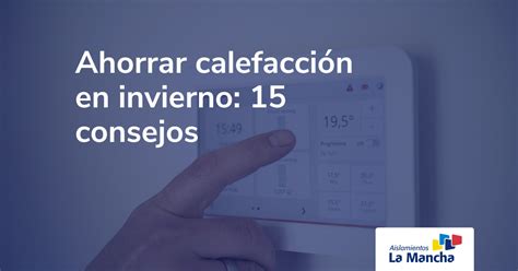 Ahorrar Calefacci N En Invierno Consejos Aislamientos La Mancha