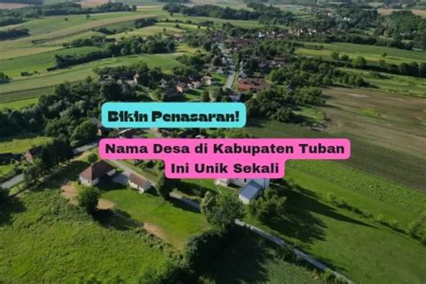 Nama Desa Unik Di Kabupaten Tuban Provinsi Jawa Timur Nomor Paling