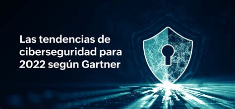 Tendencias de ciberseguridad para 2022 según Gartner ManageEngine Blog