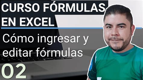 Curso Fórmulas en Excel Cap 2 Elementos ingresar y editar