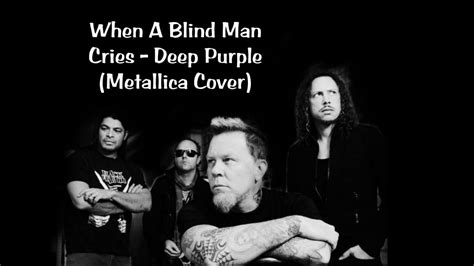 When A Blind Man Cries Deep Purple Cover Metallica Lirik Terjemahan