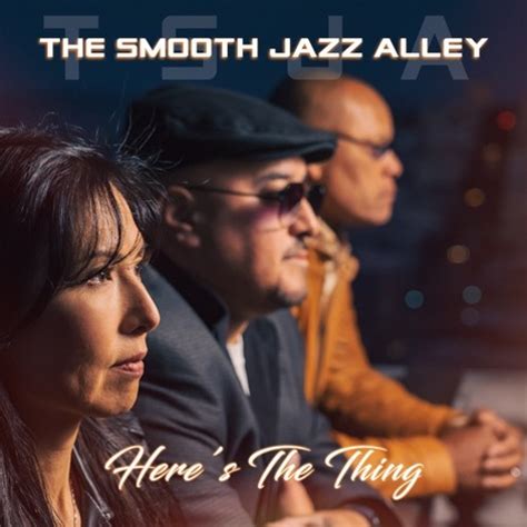 Stream The Smooth Jazz Alley Here S The Thing By SmoothJazz