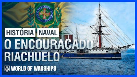 Conhe A Agora A Hist Ria Do Encoura Ado Riachuelo Da Armada Imperial