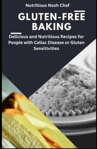 Gluten Free Baking Gluten Sensitivities Delicious And Nutritious