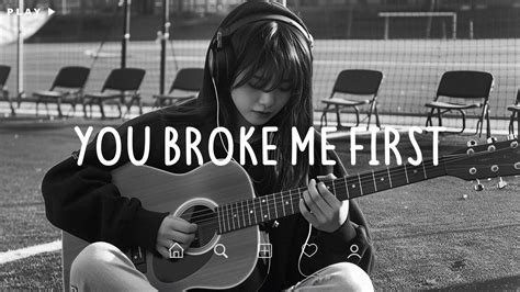 You Broke Me First 🎵 Sad Songs Playlist For Broken Hearts 💔 Depressing