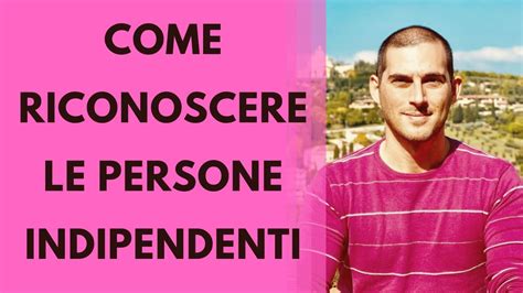 Come Riconoscere Le Persone Indipendenti Youtube