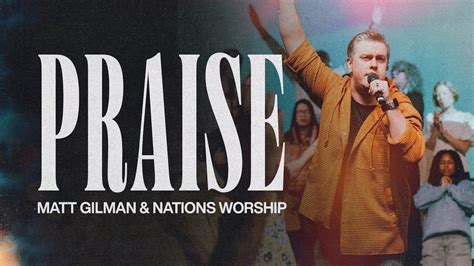 Praise Matt Gilman Nations Worship YouTube