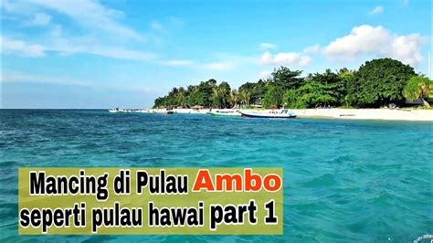 MANCING CASTING DI PULAU AMBO BALA BALAKANG PART1 YouTube