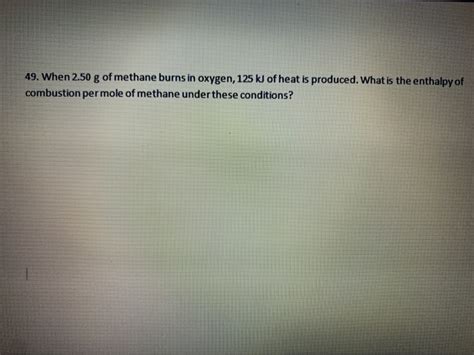 Solved 49 When 2 50 G Of Methane Burns In Oxygen 125 KJ Of Chegg