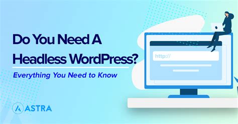 Everything You Need to Know About Headless WordPress - Astra