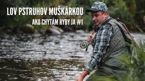 Lov Pstruhov Muškárkou na rieke Labe Ako Chytám Ryby Ja 1 YouTube