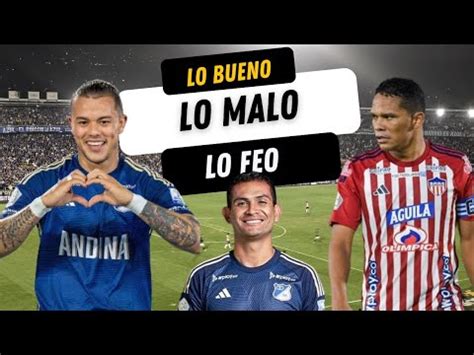 Lo Bueno Malo Y Feo De Millonarios Vs Junior YouTube