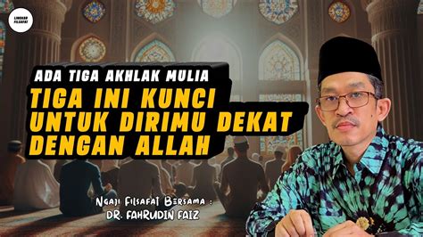 Tiga Ini Kunci Untuk Dirimu Dekat Dengan Allah Ngaji Filsafat Dr