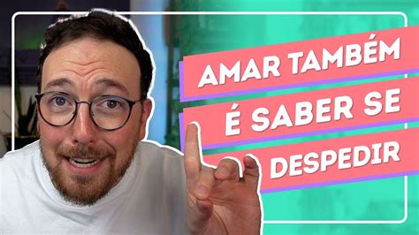 Amar é Saber Deixar Ir Youtube