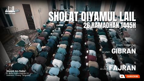 Sholat Qiyamul Lail 26 Ramadhan 1445H Al Akh Gibran Al Akh Fajran