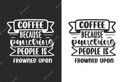 Premium Vector Typography And Hand Lettering Coffee Quotes For Poster T Card Mug And T Shirt